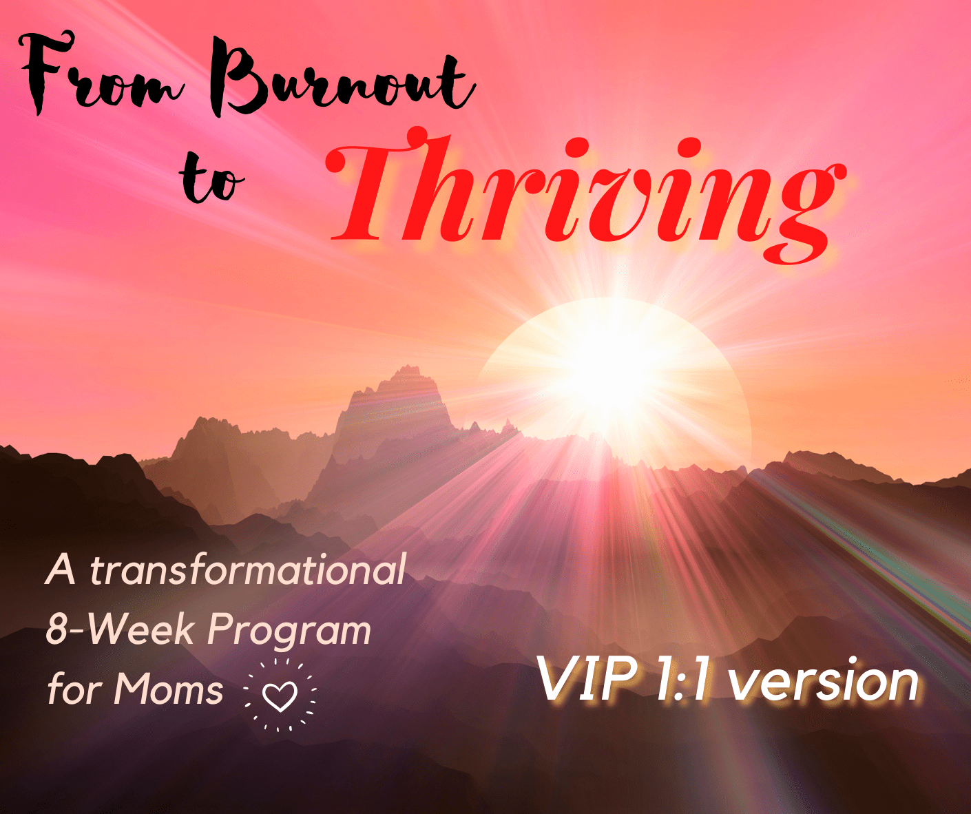 Offer 2. "FROM BURNOUT TO THRIVING" 8-Week VIP 1:1 Transformational Program for Moms